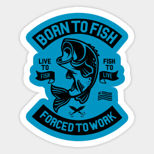 I was born to fish... Sticker